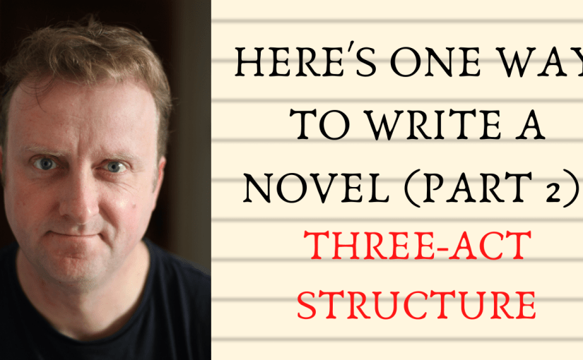 Here’s One Way To Write A Novel (Part 2): Three-Act&nbsp;Structure