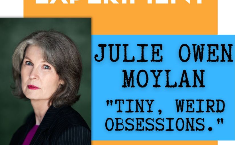 The Tiny, Weird Obsessions of Writers with Julie Owen&nbsp;Moylan