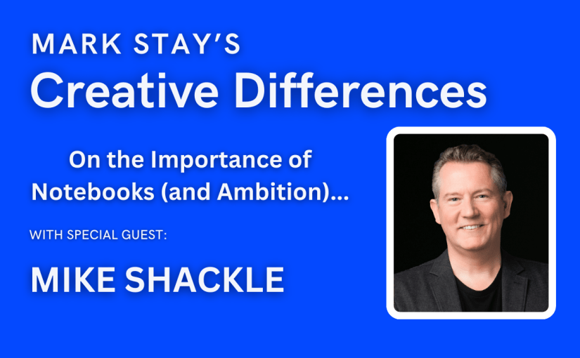 MIKE SHACKLE on the Importance of Notebooks (and&nbsp;ambition)