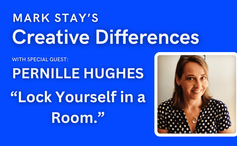 Pernille Hughes: Lock Yourself in a Room | Mark Stay’s Creative Differences Episode&nbsp;15