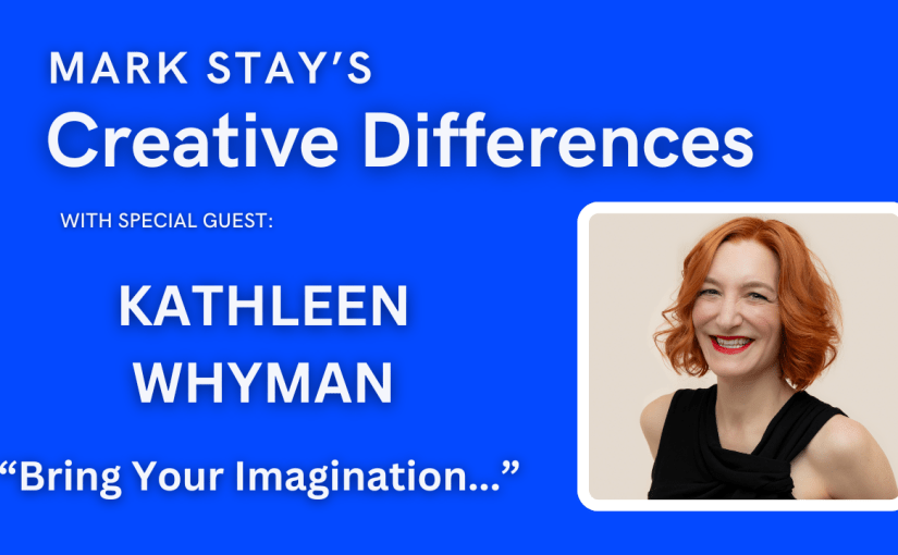 Kathleen Whyman: Bring Your Imagination | Mark Stay’s Creative Differences&nbsp;Ep22