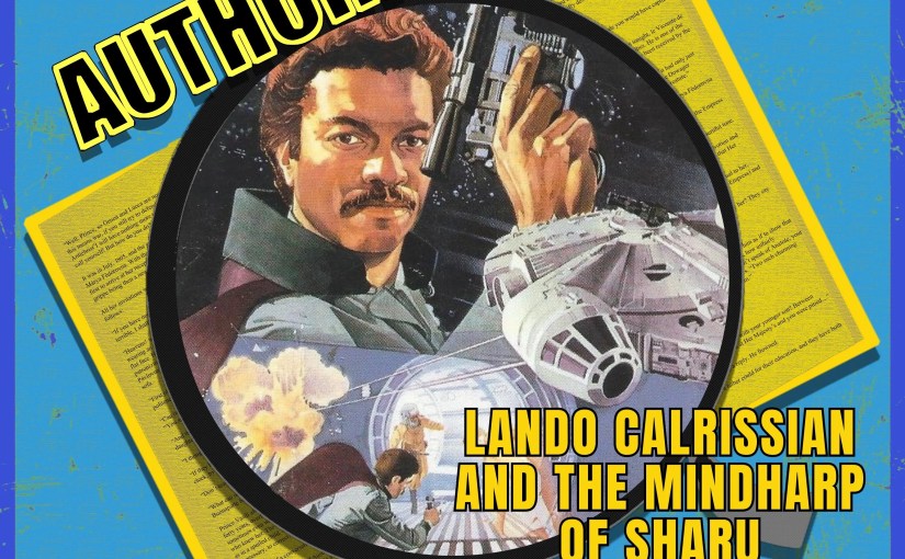 Lando Calrissian and the Mindharp of Sharu on the Authorized&nbsp;Podcast