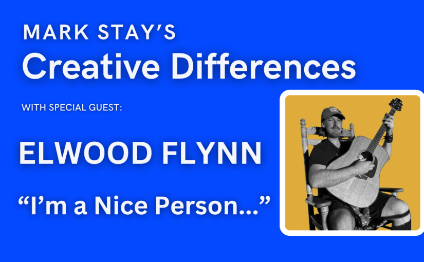 Elwood Flynn: I’m a Nice Person | Mark Stay’s Creative Differences ep&nbsp;25