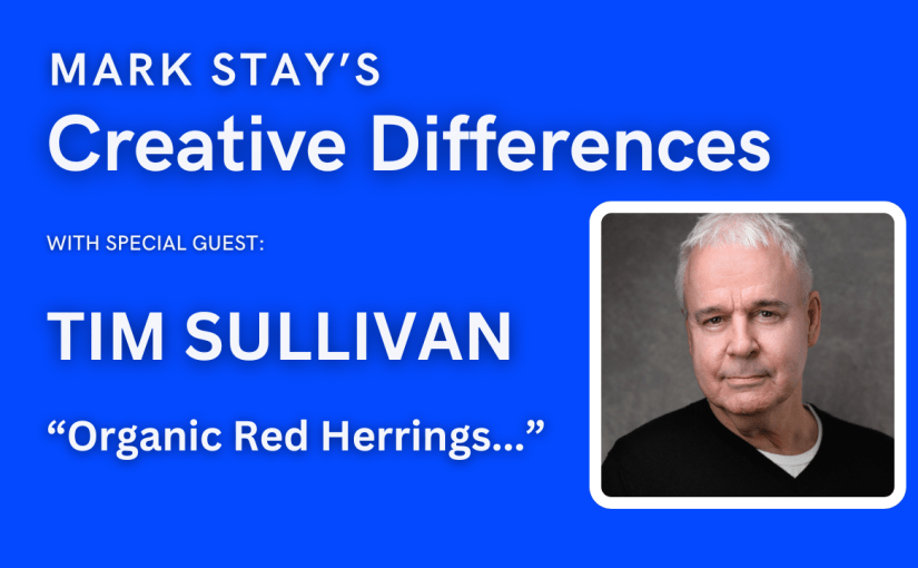 Tim Sullivan: Organic Red Herrings | Mark Stay’s Creative&nbsp;Differences